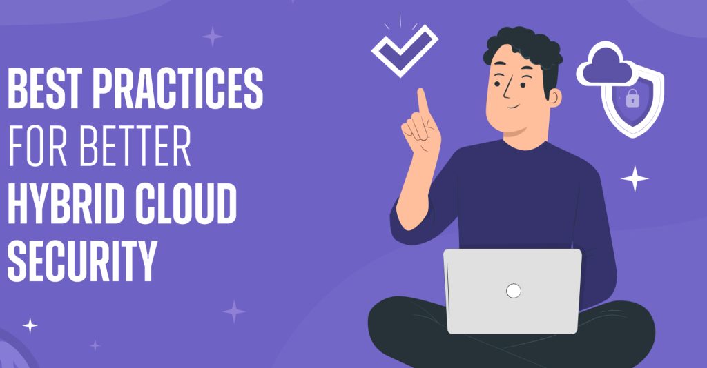 Best practices for securing hybrid cloud environments