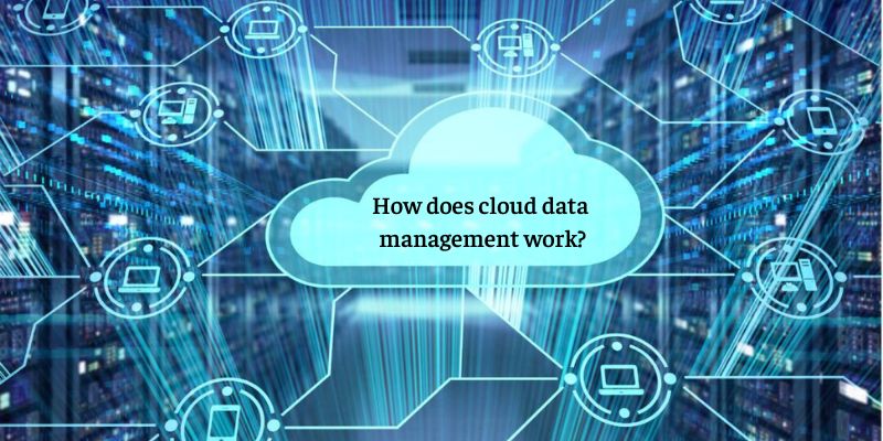 How does cloud data management work?