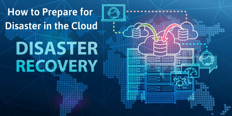 How to Prepare for Disaster in the Cloud