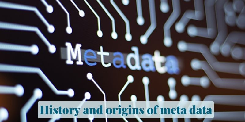 History and origins of meta data