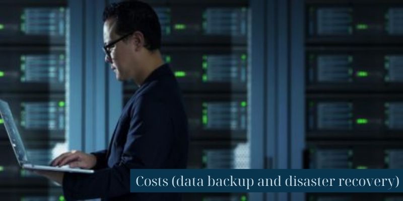 Costs (data backup and disaster recovery)Costs (data backup and disaster recovery)
