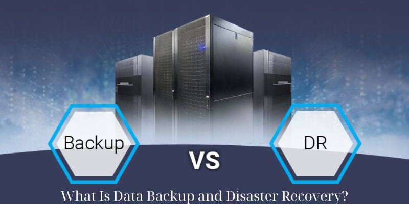 What Is Data Backup and Disaster Recovery