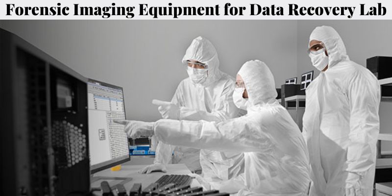 Forensic Imaging Equipment for Data Recovery Lab - Overview of Data Recovery Lab
