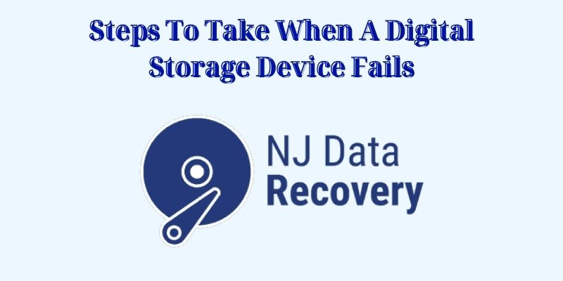 Steps To Take When A Digital Storage Device Fails