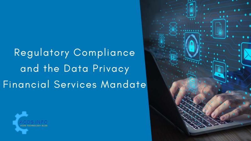 Regulatory Compliance and the Data Privacy Financial Services Mandate