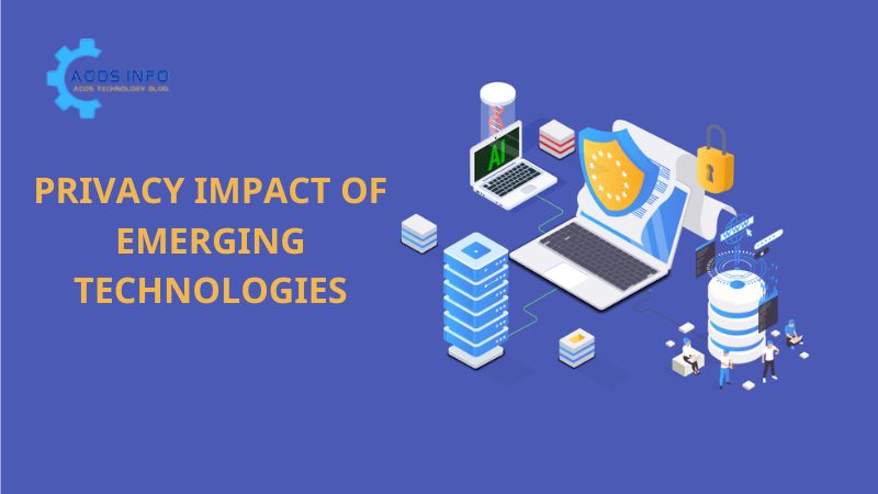 Privacy Impact of Emerging Technologies