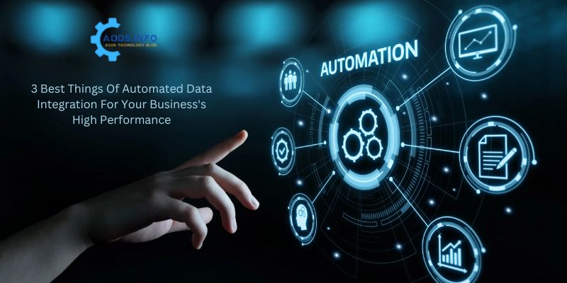 3 Best Things Of Automated Data Integration For Your Business's High Performance